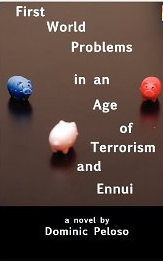 First World Problems in an Age of Terrorism and Ennui Dominic Peloso