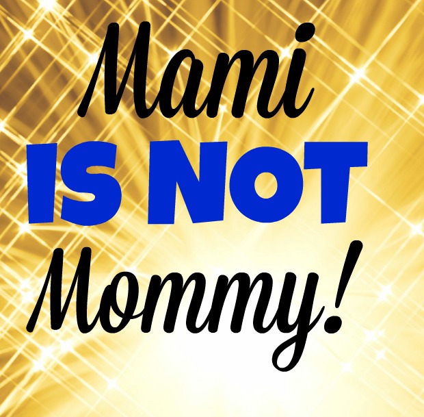 Mami is not Mommy