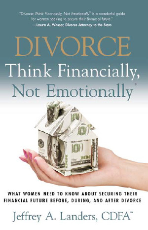 Divorce: Think Financially, Not Emotionally