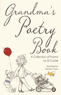 Grandma's Poetry Book A Collection of Poems by Di Castle