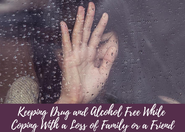 keeping-drug-and-alcohol-free-while-coping-with-a-loss-of-family-or-a-friend