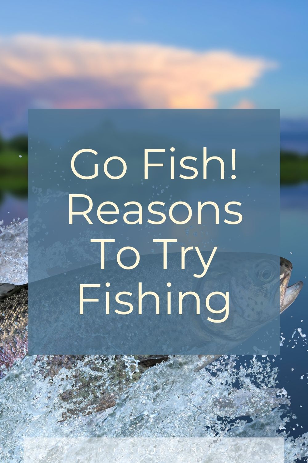 Go Fish Reasons To Try Fishing