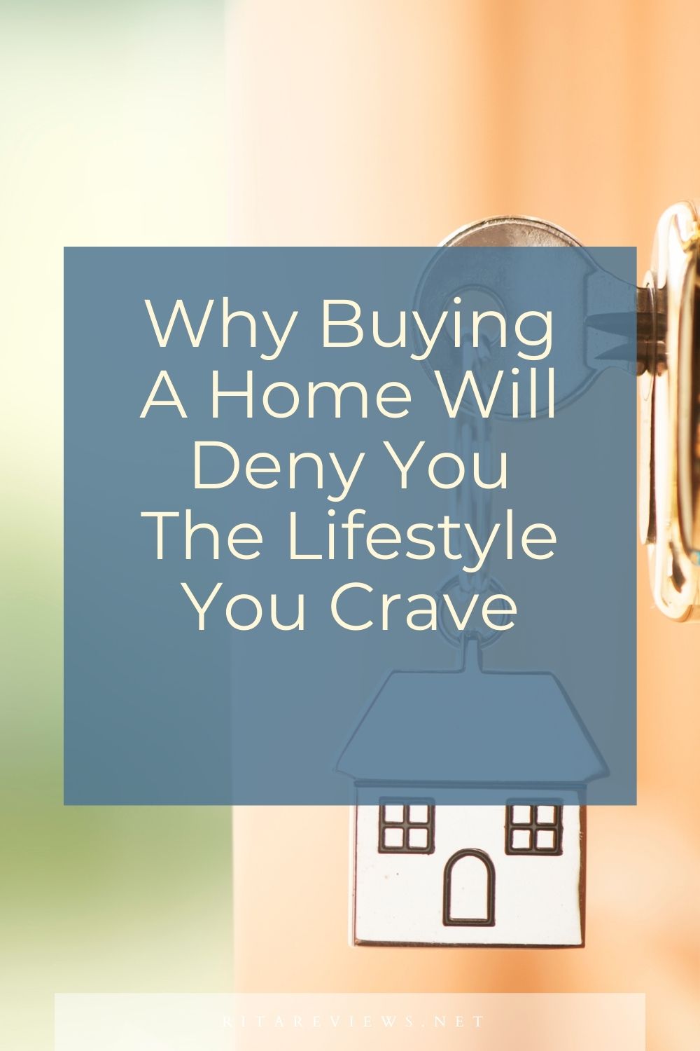 Why Buying A Home Will Deny You The Lifestyle You Crave