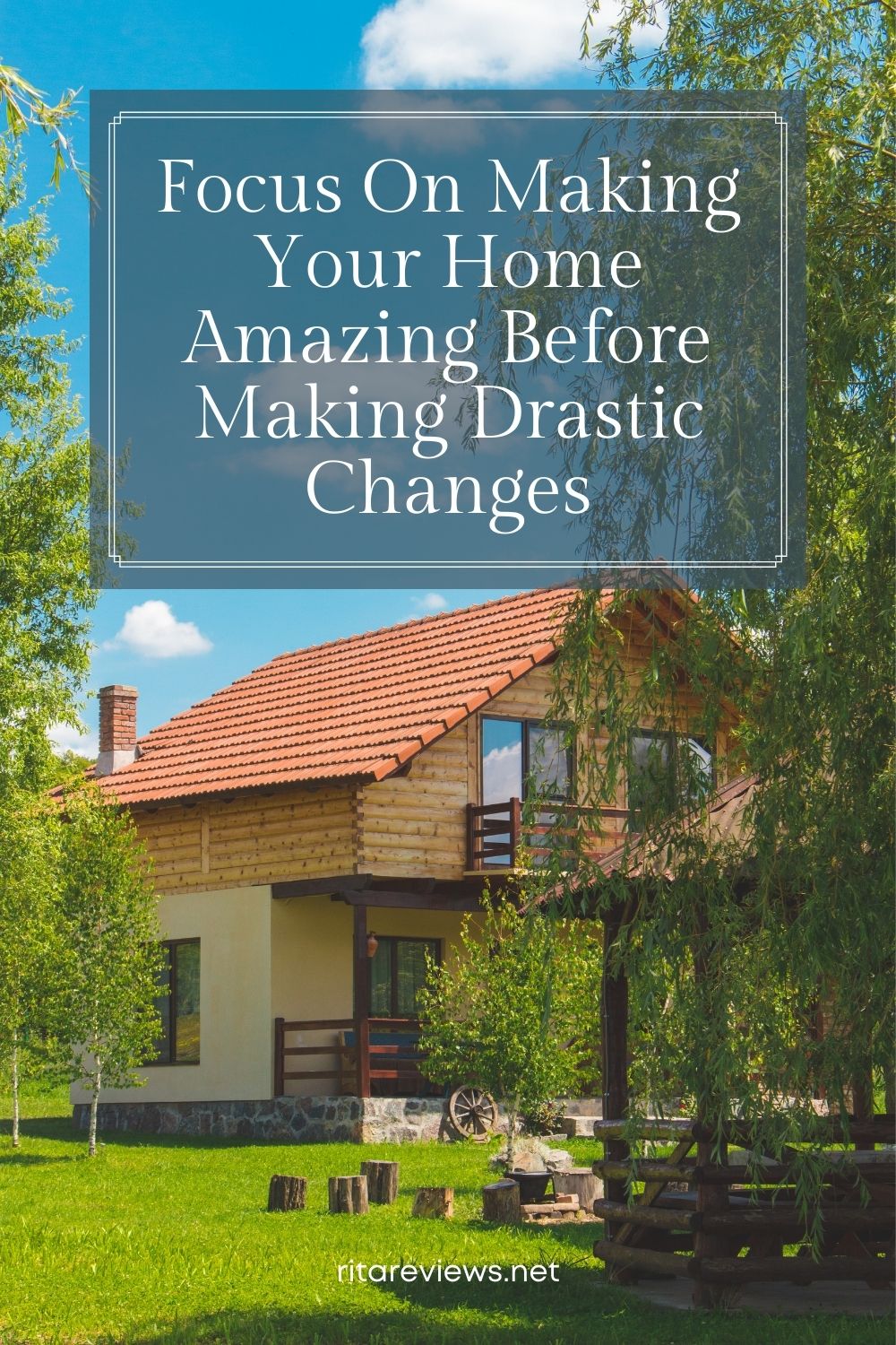 Focus On Making Your Home Amazing Before Making Drastic Changes